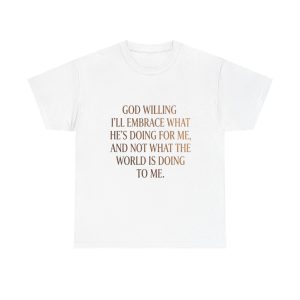 Religious Inspirational Tee — "God Willing I'll Embrace What He's Doing For Me" Cotton Shirt