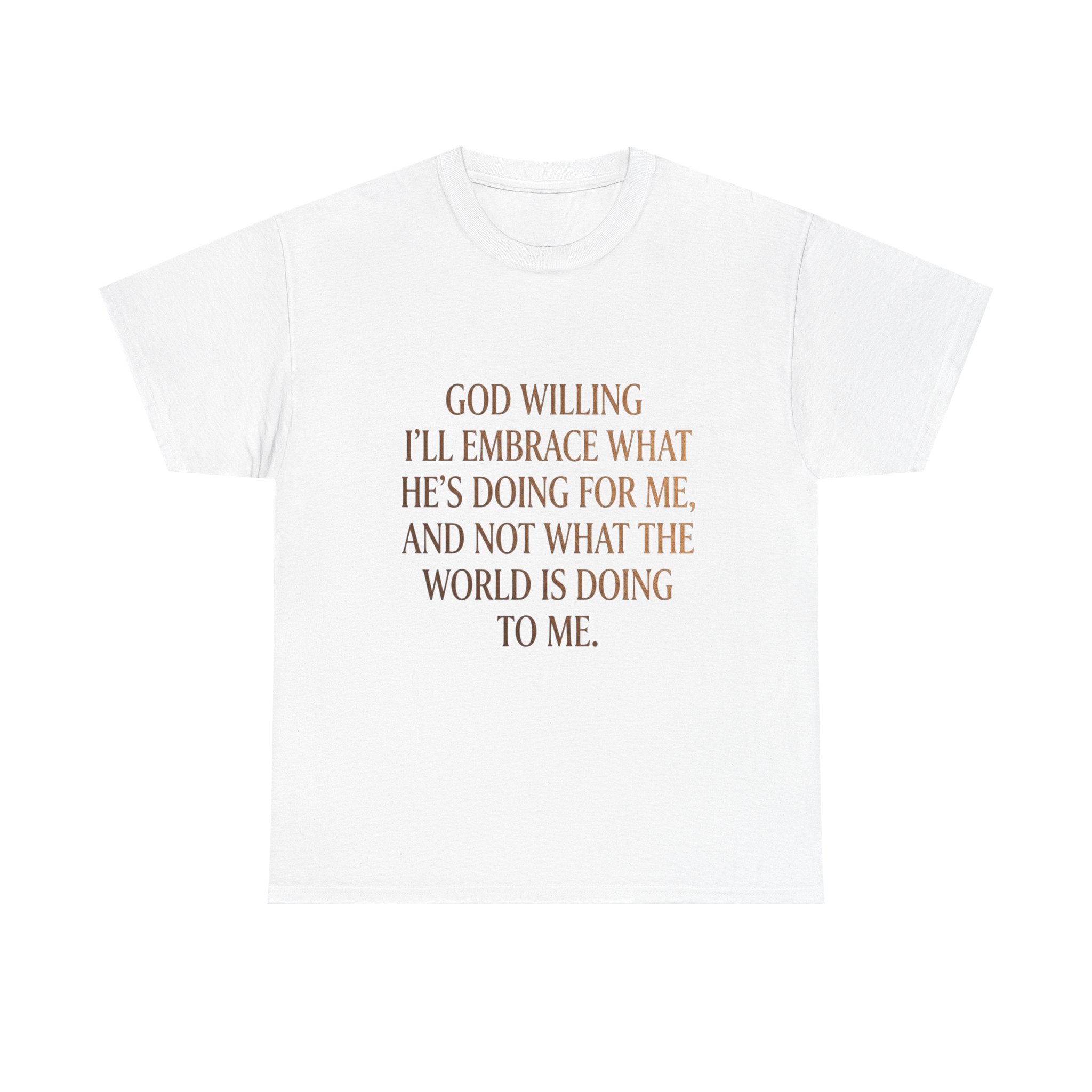 Religious Inspirational Tee — "God Willing I'll Embrace What He's Doing For Me" Cotton Shirt