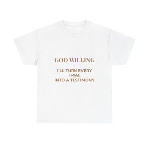 Faith Message Tee — "God Willing I'll Turn Every Trial Into A Testimony"