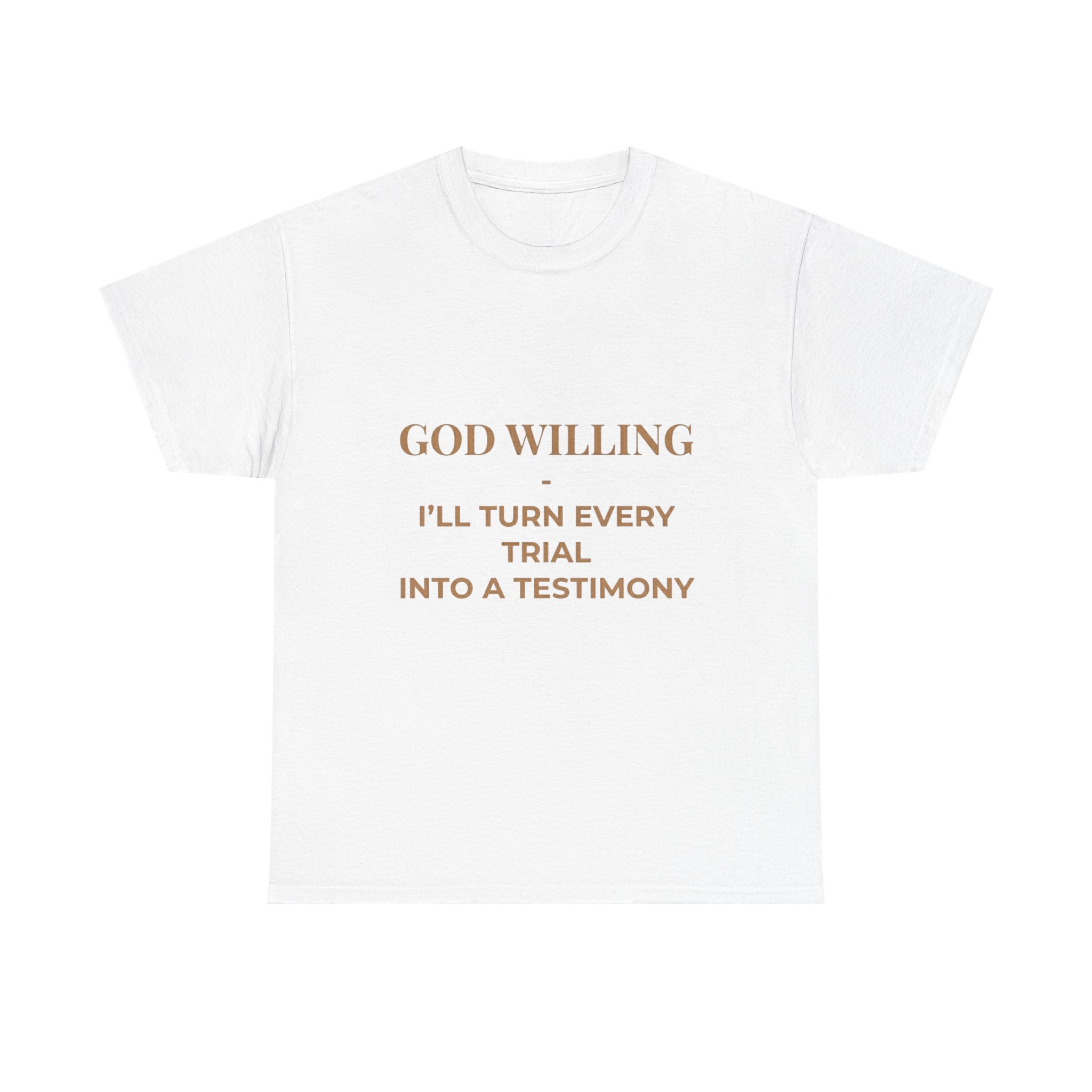 Faith Message Tee — "God Willing I'll Turn Every Trial Into A Testimony"