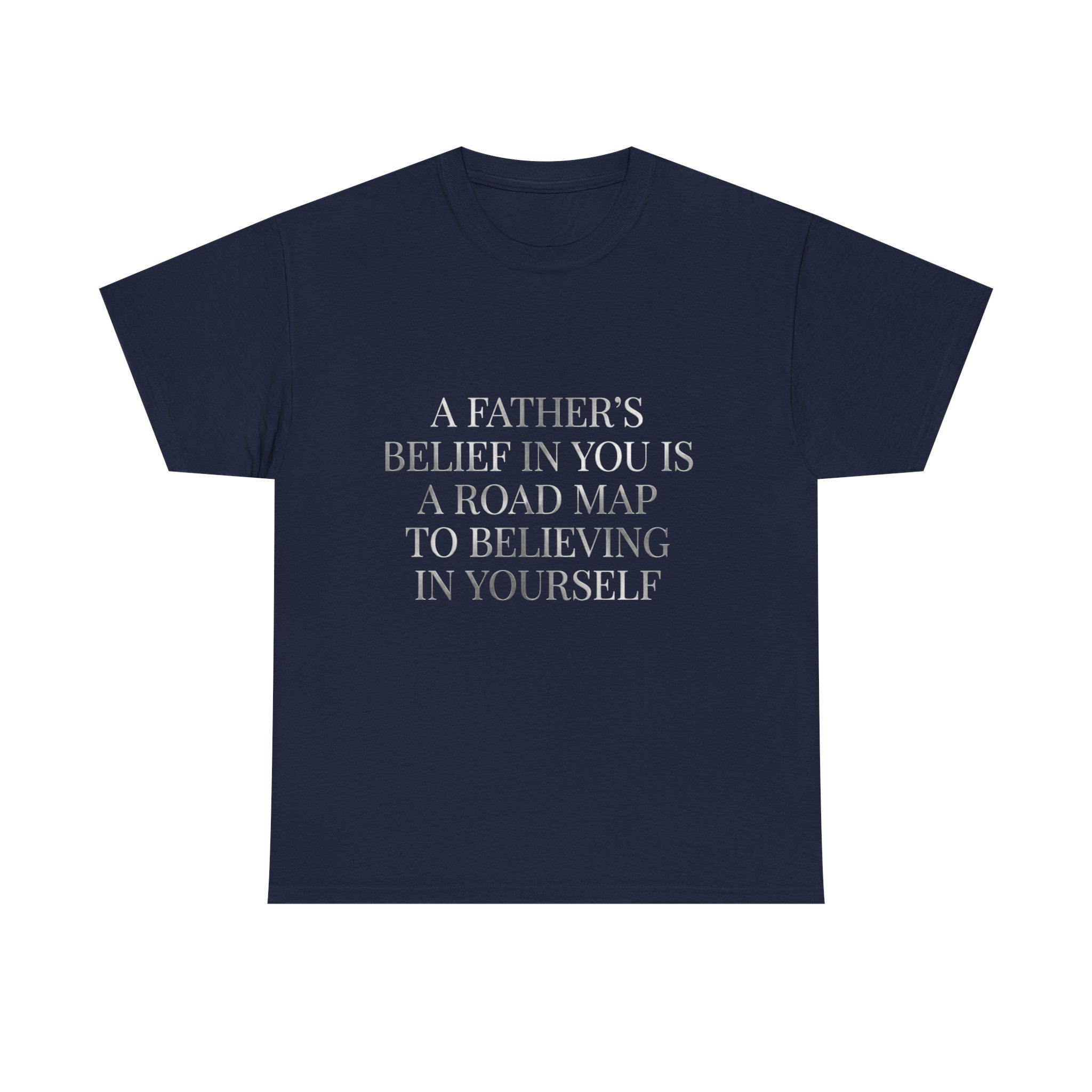 Inspirational Quote Tee — "A Father's Belief in You is a Road Map to Believing in Yourself" - Image 21