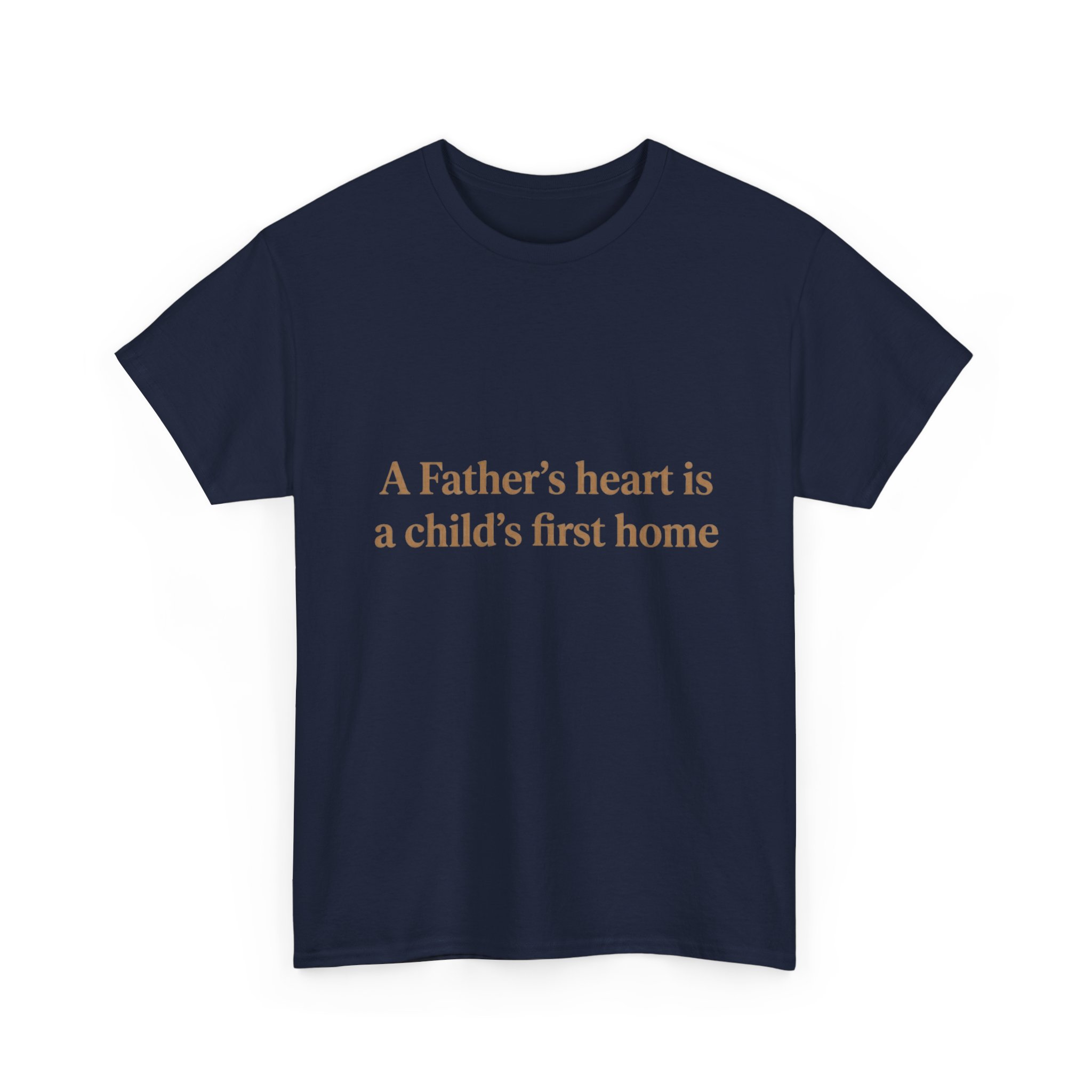Father's Heart Quote T-Shirt — "A Father's heart is a child's first home" - Image 15