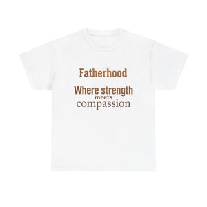 Fatherhood Tee — "Fatherhood Where Strength Meets Compassion" Father's Day T‑Shirt