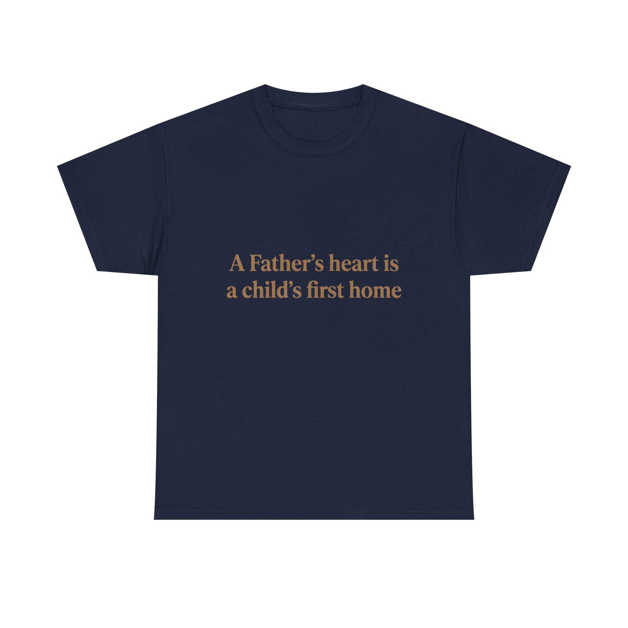 Father's Heart Quote T-Shirt — "A Father's heart is a child's first home" - Image 13