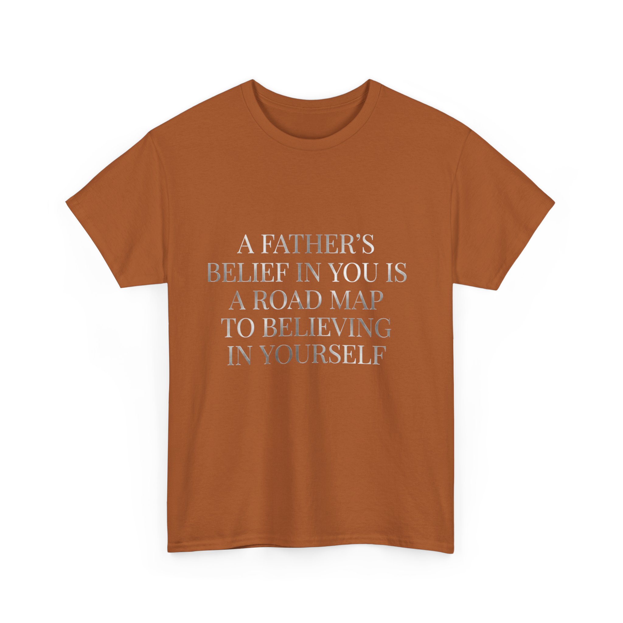 Inspirational Quote Tee — "A Father's Belief in You is a Road Map to Believing in Yourself" - Image 27