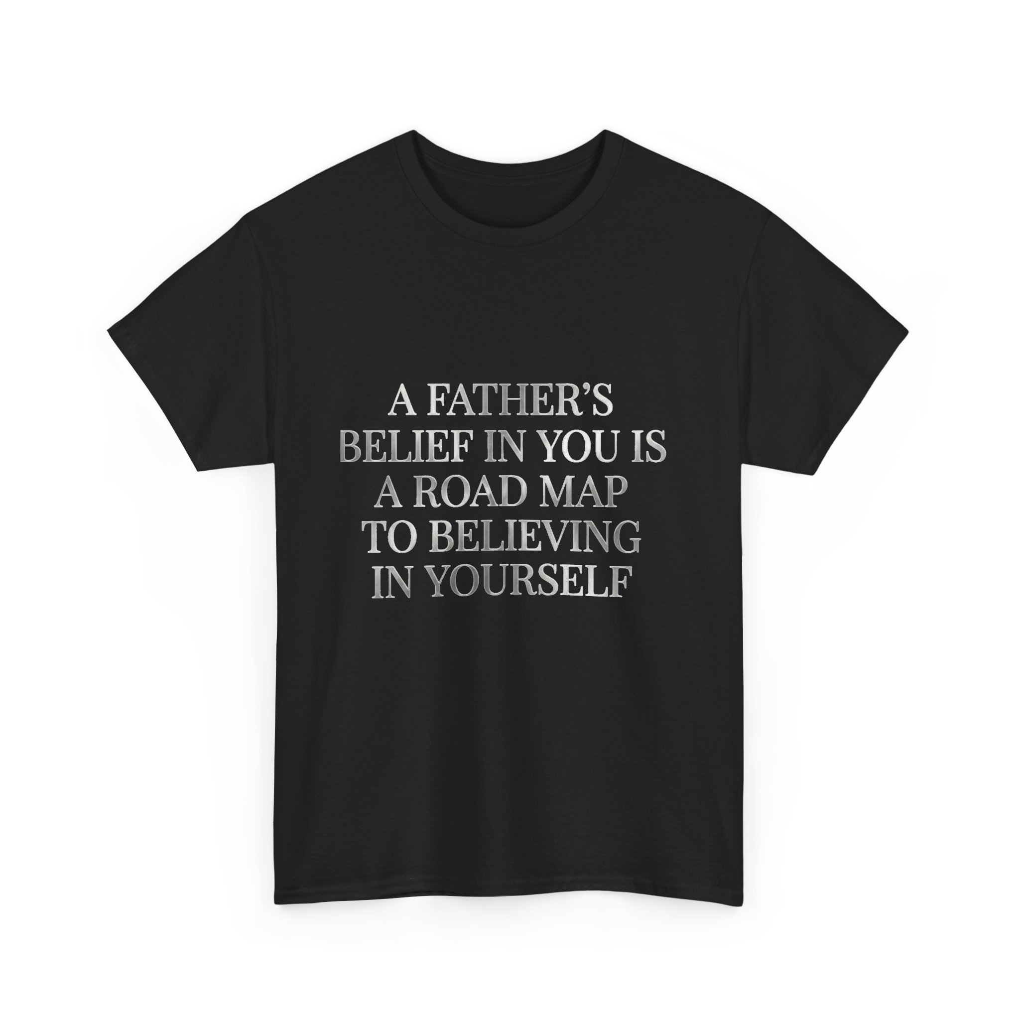 Inspirational Quote Tee — "A Father's Belief in You is a Road Map to Believing in Yourself" - Image 7