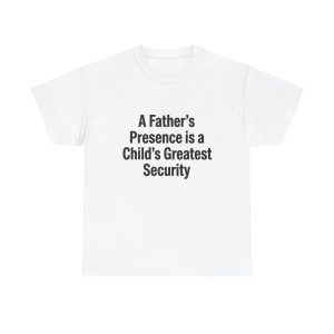 Father’s Presence Tee — “A Father’s Presence is a Child’s Greatest Security”