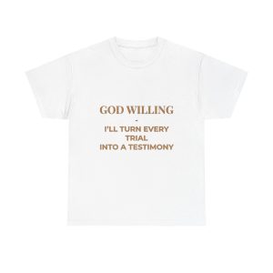 Faith Message Tee — "God Willing I'll Turn Every Trial Into A Testimony"