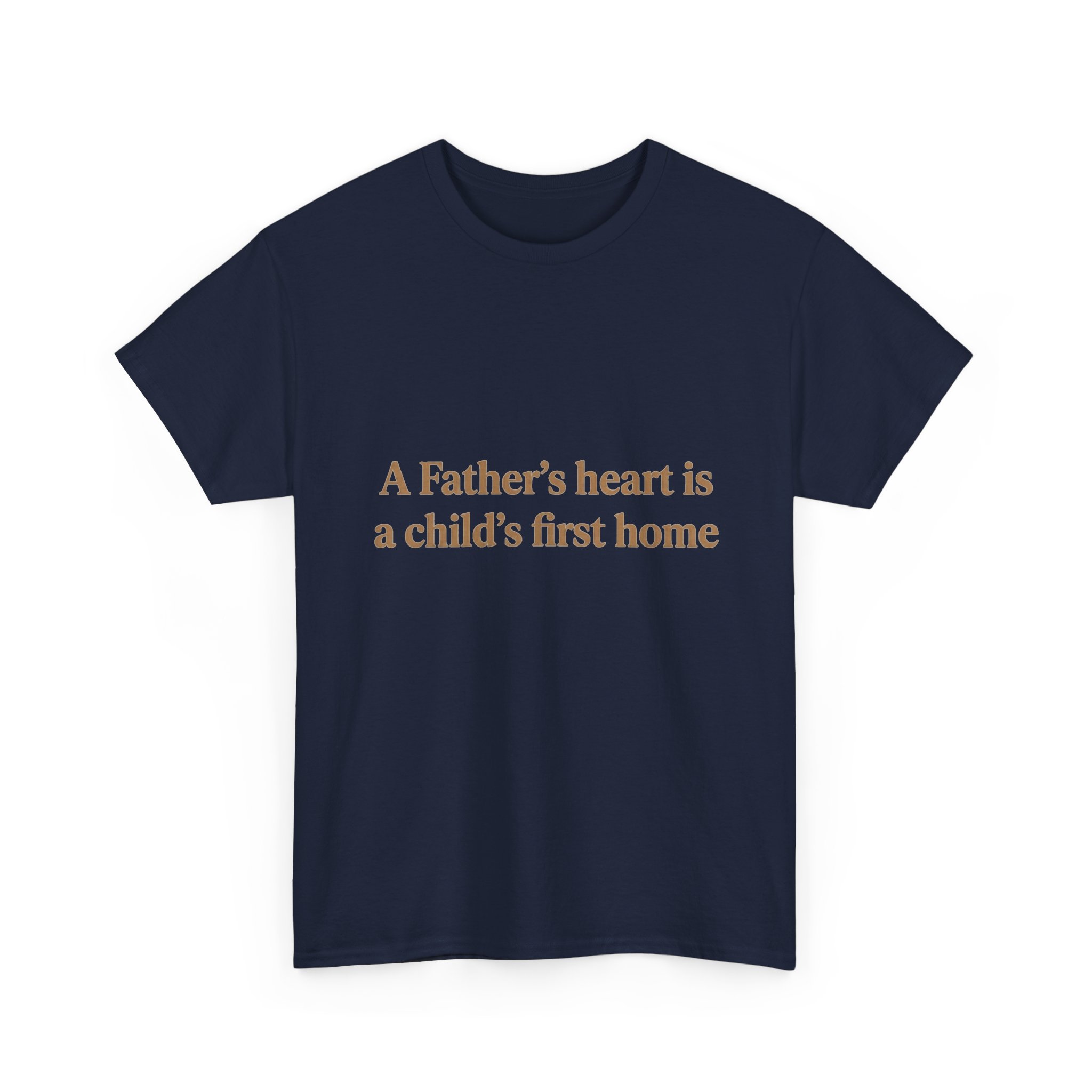 Father's Heart Quote T-Shirt — "A Father's heart is a child's first home" - Image 15