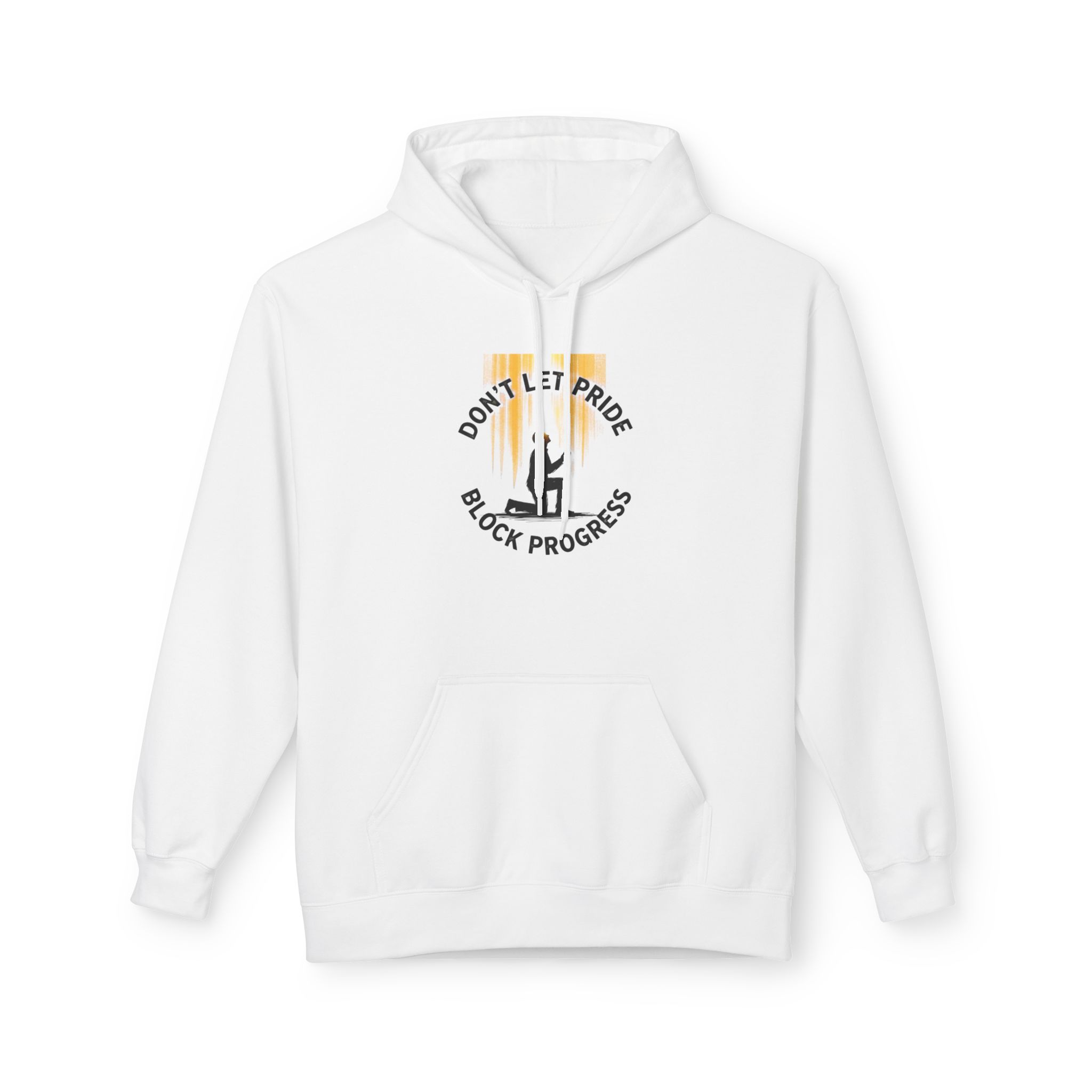 “Don't Let Pride Block Progress” -Hoodie