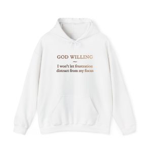 " I Won't Let Frustration" ™ Hooded Sweatshirt